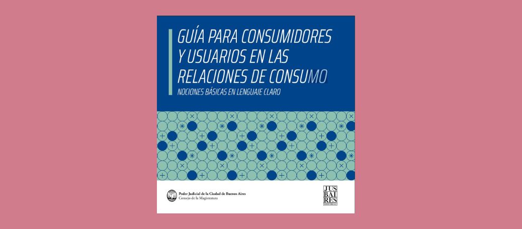 Guía para Consumidores y Usuarios en las Relaciones de Consumo - Nociones Básicas en Lenguaje Claro (SCPJ 2023)